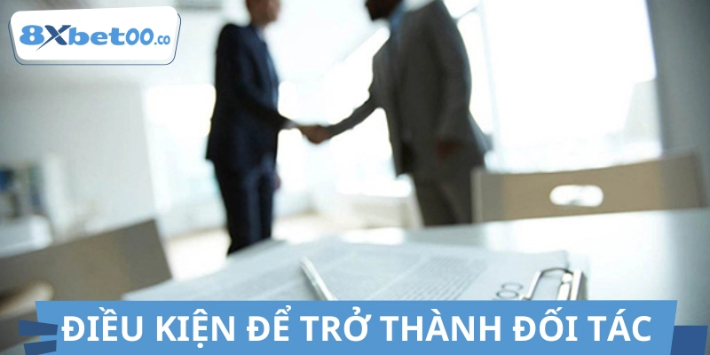 Điều kiện để hợp tác với 8XBET