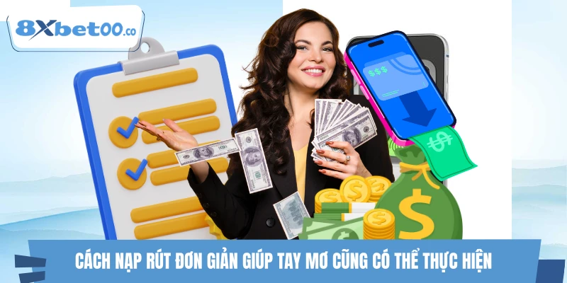 Cách nạp rút đơn giản giúp tay mơ cũng có thể thực hiện