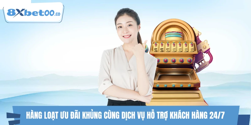 Hàng loạt ưu đãi khủng cùng dịch vụ hỗ trợ khách hàng 24/7